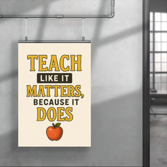 Teach like it matters because it does poster 4