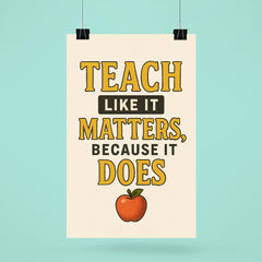 Teach like it matters because it does poster 6