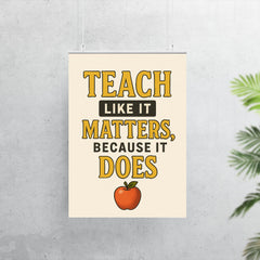 Teach like it matters because it does poster 7
