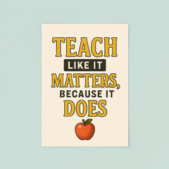 Teach like it matters because it does poster 8