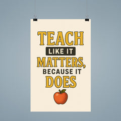 Teach like it matters because it does poster 9