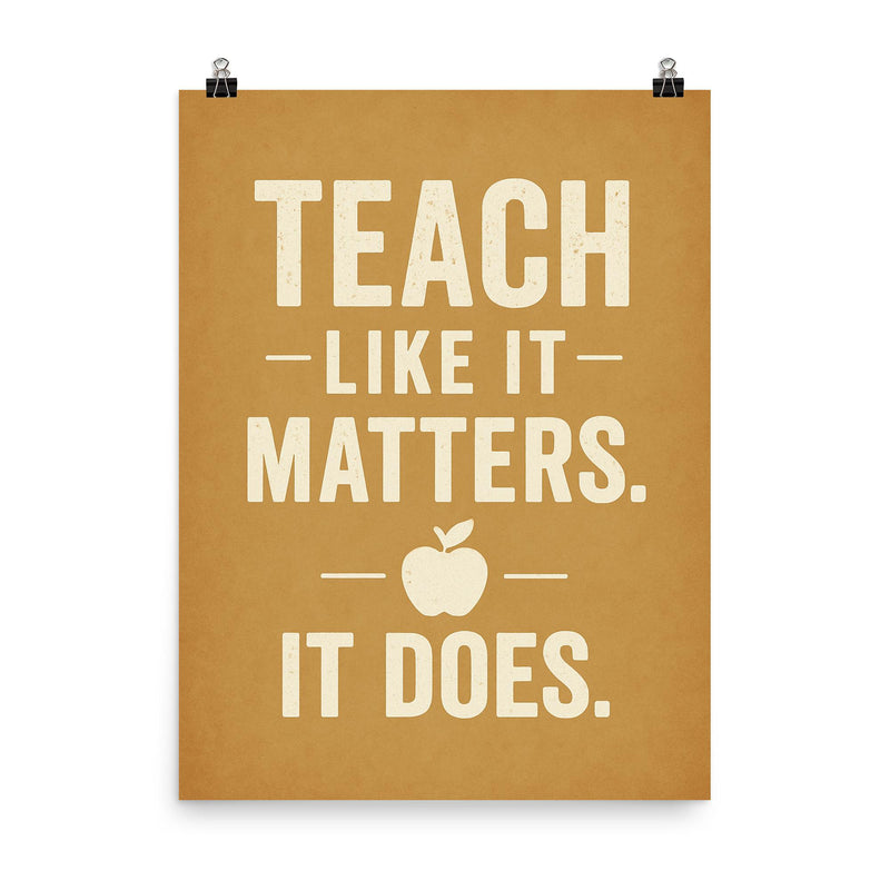 Teach like it matters It does poster on a plain backdrop in size 8