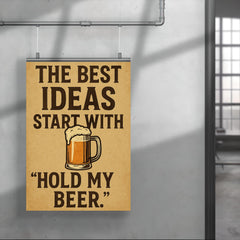 The best ideas start with Hold my beer poster 4