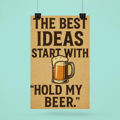The best ideas start with Hold my beer poster 6