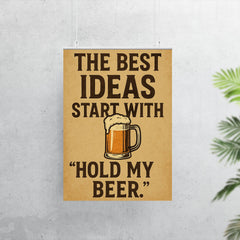 The best ideas start with Hold my beer poster 7