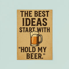 The best ideas start with Hold my beer poster 8