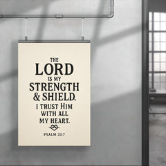 The Lord is my strength & shield I trust Him with all my heart Psalm 287 poster 4