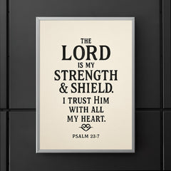 The Lord is my strength & shield I trust Him with all my heart Psalm 287 poster 5