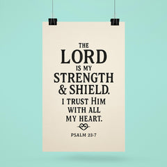 The Lord is my strength & shield I trust Him with all my heart Psalm 287 poster 6