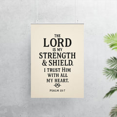 The Lord is my strength & shield I trust Him with all my heart Psalm 287 poster 7