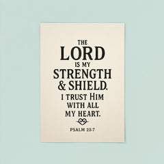 The Lord is my strength & shield I trust Him with all my heart Psalm 287 poster 8