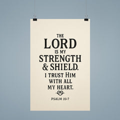 The Lord is my strength & shield I trust Him with all my heart Psalm 287 poster 9