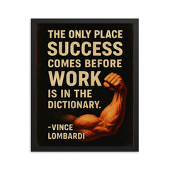 The only place success comes before work is in the dictionary Vimce Lombardi quote framed print on a plain backdrop in size 16"x20".