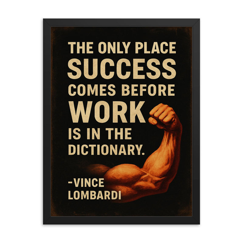 The only place success comes before work is in the dictionary Vimce Lombardi quote framed print on a plain backdrop in size 18