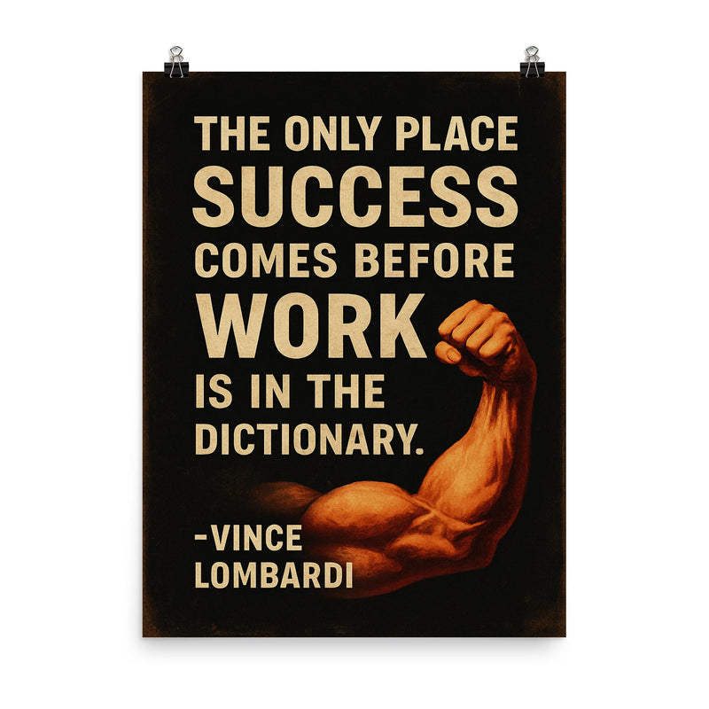 The only place success comes before work is in the dictionary Vimce Lombardi quote poster on a plain backdrop in size 8