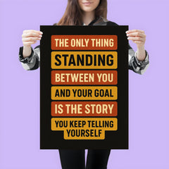 The only thing standing between you and your goal is the story you keep telling yourself poster mockup 3