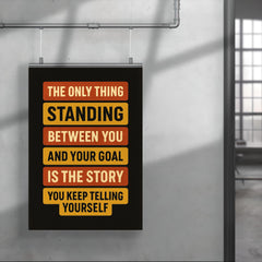 The only thing standing between you and your goal is the story you keep telling yourself poster mockup 4