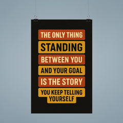 The only thing standing between you and your goal is the story you keep telling yourself poster mockup 9