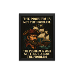 The problem is not the problem the problem is your attitude pirate art framed print on a plain backdrop in size 12"x16".