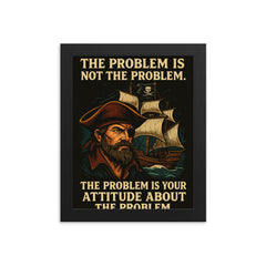 The problem is not the problem the problem is your attitude pirate art framed print on a plain backdrop in size 8"x10".