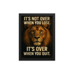 The words 'It's not over when you lose It's over when you quit ' with the face of a majestic looking lion inspirational art framed print on a plain backdrop in size 12"x16".