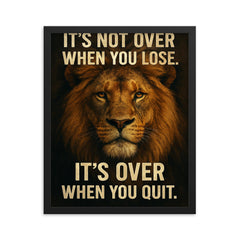 The words 'It's not over when you lose It's over when you quit ' with the face of a majestic looking lion inspirational art framed print on a plain backdrop in size 16"x20".
