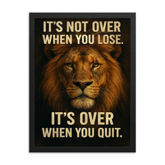 The words 'It's not over when you lose It's over when you quit ' with the face of a majestic looking lion inspirational art framed print on a plain backdrop in size 18"x24".