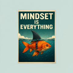 The words 'Mindset is everything' with an image of a goldfish with a shark fin strapped to its back so from above the water it looks like a shark but below the water you can see it's a goldfish poster 8