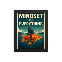 The words 'Mindset is everything' with an image of a goldfish with a shark fin strapped to its back so from above the water it looks like a shark but below the water you can see it's a goldfish framed print on a plain backdrop in size 8"x10".
