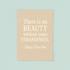There is no beauty without some strangeness Edgar Allan Poe poster 8