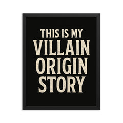 This is my villain origin story framed print on a plain backdrop in size 16"x20".