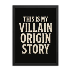 This is my villain origin story framed print on a plain backdrop in size 18"x24".