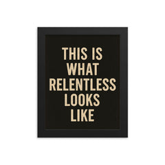 This is what relentless looks like framed print on a plain backdrop in size 8"x10".