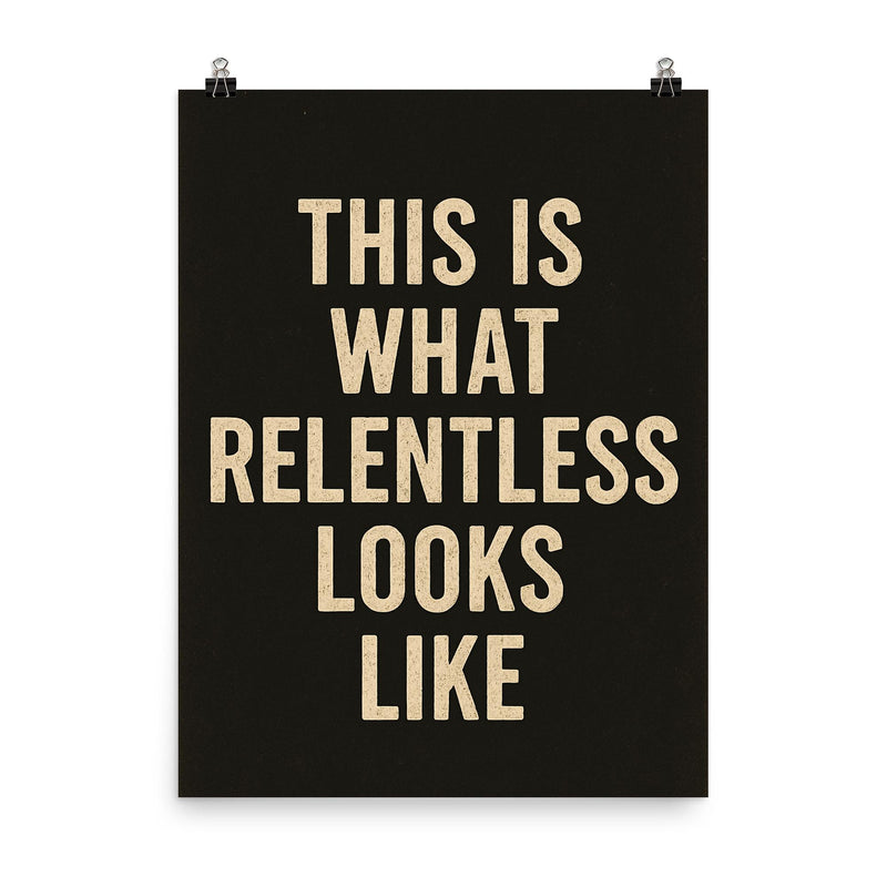 This is what relentless looks like poster on a plain backdrop in size 8