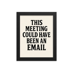 This meeting could have been an email framed print on a plain backdrop in size 8"x10".