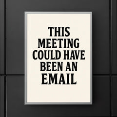 This meeting could have been an email poster 5