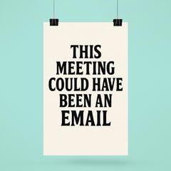 This meeting could have been an email poster 6