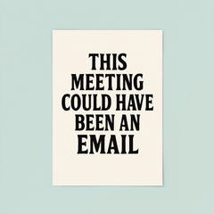 This meeting could have been an email poster 8