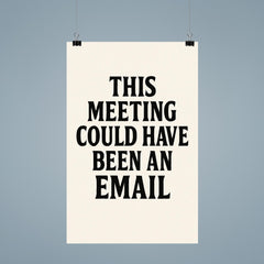 This meeting could have been an email poster 9