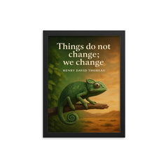 Thoreau Quote Things Do Not Change We Change Chameleon Inspiring Poster framed print on a plain backdrop in size 12"x16".