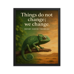 Thoreau Quote Things Do Not Change We Change Chameleon Inspiring Poster framed print on a plain backdrop in size 16"x20".