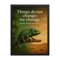 Thoreau Quote Things Do Not Change We Change Chameleon Inspiring Poster framed print on a plain backdrop in size 18"x24".