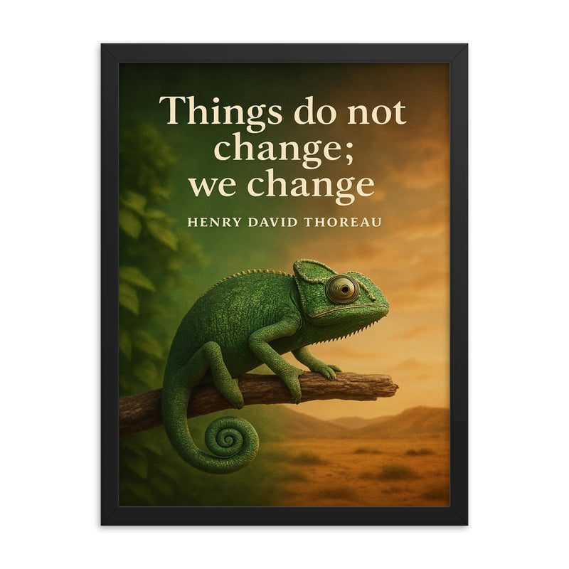 Thoreau Quote Things Do Not Change We Change Chameleon Inspiring Poster framed print on a plain backdrop in size 18