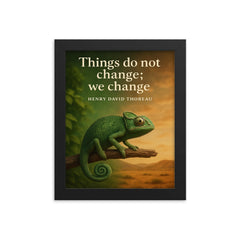 Thoreau Quote Things Do Not Change We Change Chameleon Inspiring Poster framed print on a plain backdrop in size 8"x10".