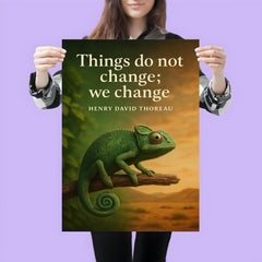 Thoreau Quote Things Do Not Change We Change Chameleon Inspiring Poster poster 3