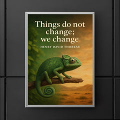 Thoreau Quote Things Do Not Change We Change Chameleon Inspiring Poster poster 5