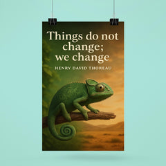 Thoreau Quote Things Do Not Change We Change Chameleon Inspiring Poster poster 6
