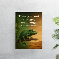 Thoreau Quote Things Do Not Change We Change Chameleon Inspiring Poster poster 7