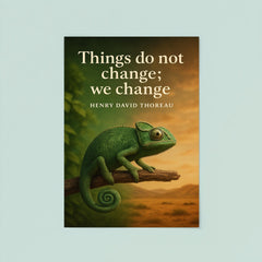 Thoreau Quote Things Do Not Change We Change Chameleon Inspiring Poster poster 8