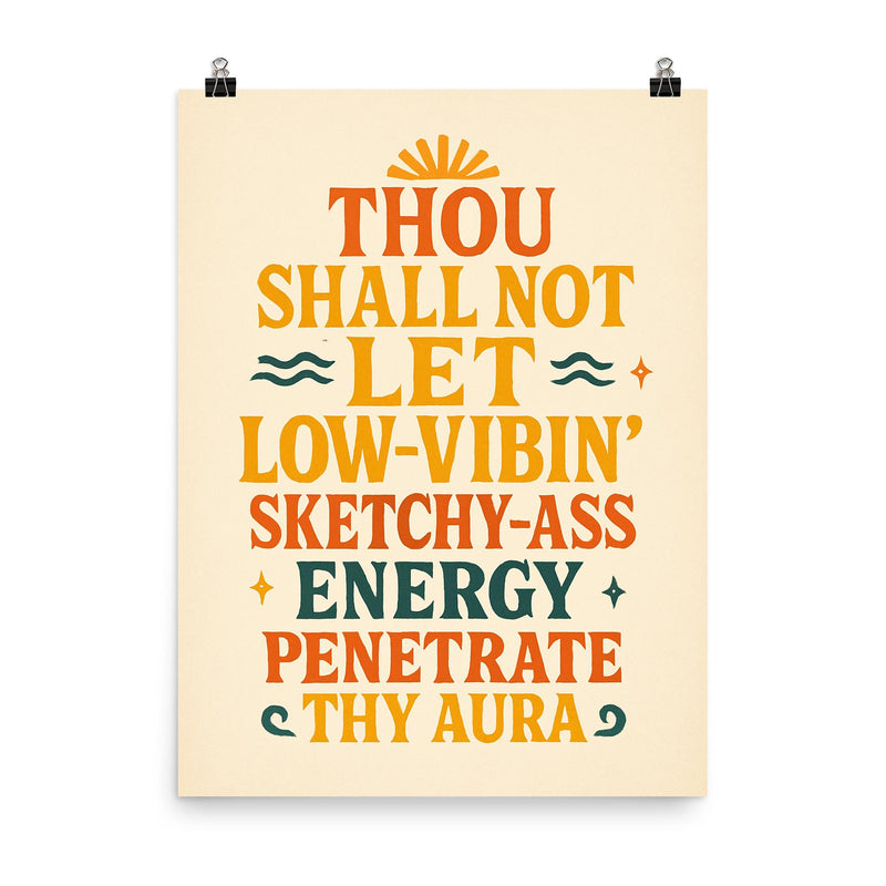 Thou shall not let low vibin' sketchy ass energy penetrate thy aura poster on a plain backdrop in size 8